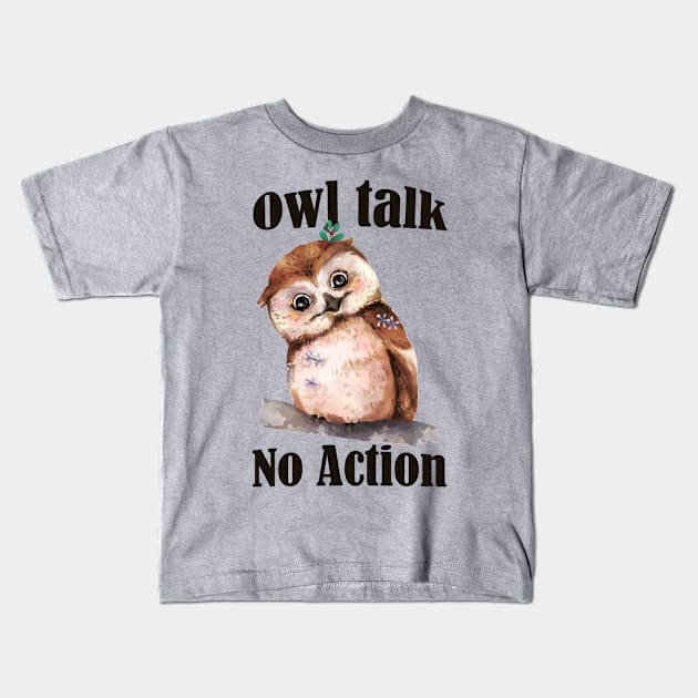 Funny Owl Pun- Owl Talk, No Action- All Talk, No Action- Black Text Version Kids T-Shirt by Eva Wolf